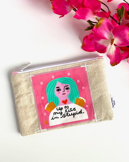 "Up To My Tits in Stupid" Zipper Pouch